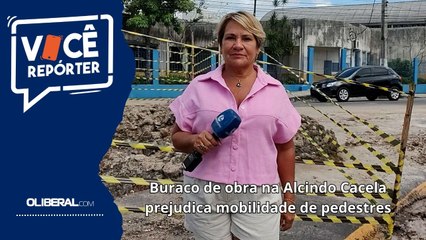 Buraco de obra na Alcindo Cacela prejudica mobilidade de pedestres