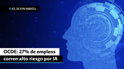 OCDE: 27% de empleos corren alto riesgo por IA