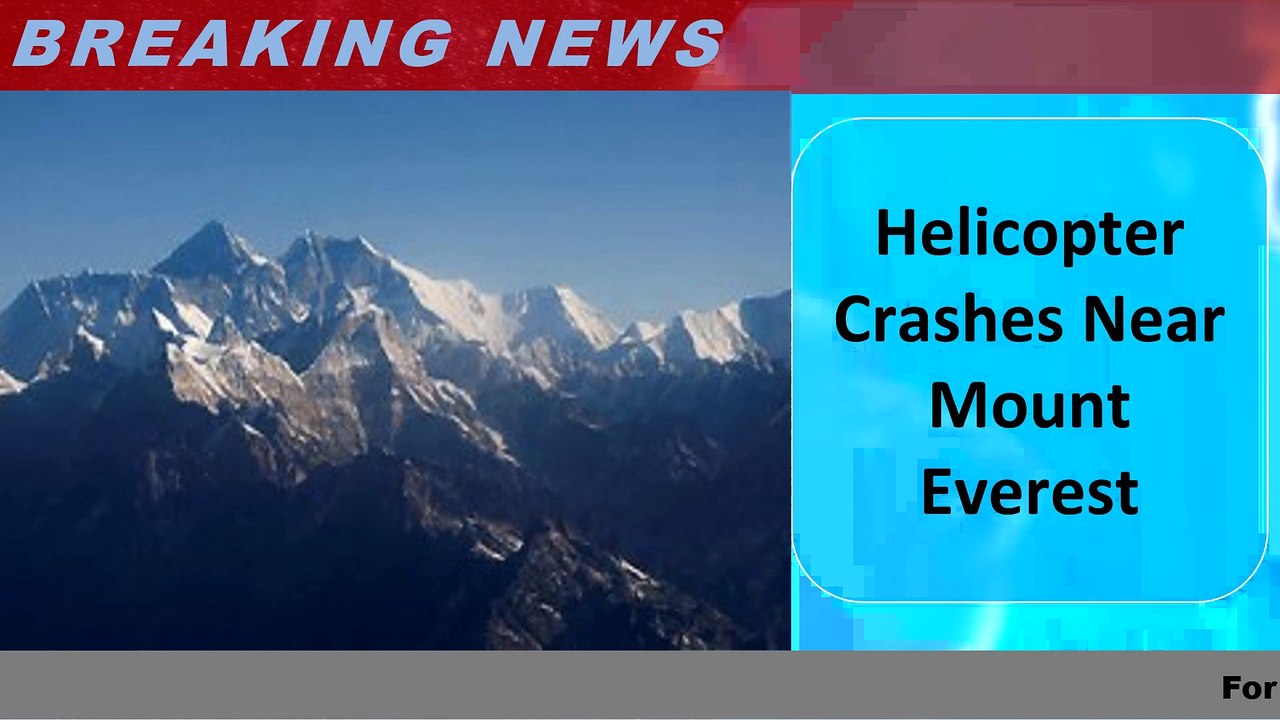 Helicopter Crashes Near Mount Everest today