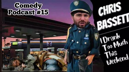 Chris Bassett “I Drank Too Much This Weekend” Comedy Podcast Episode #15