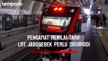 Tarif LRT Jabodebek Perlu Disubsidi, Pengamat Transportasi: Jika Tidak, Tarif Bisa Tembus Rp 50 Ribu