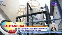 Maynilad: 9-hour daily water service interruption sa ilang lugar, simula na ngayong araw | BT