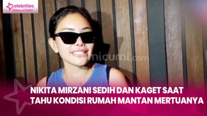 Nikita Mirzani Sedih dan Kaget saat Tahu Kondisi Rumah Mantan Mertuanya