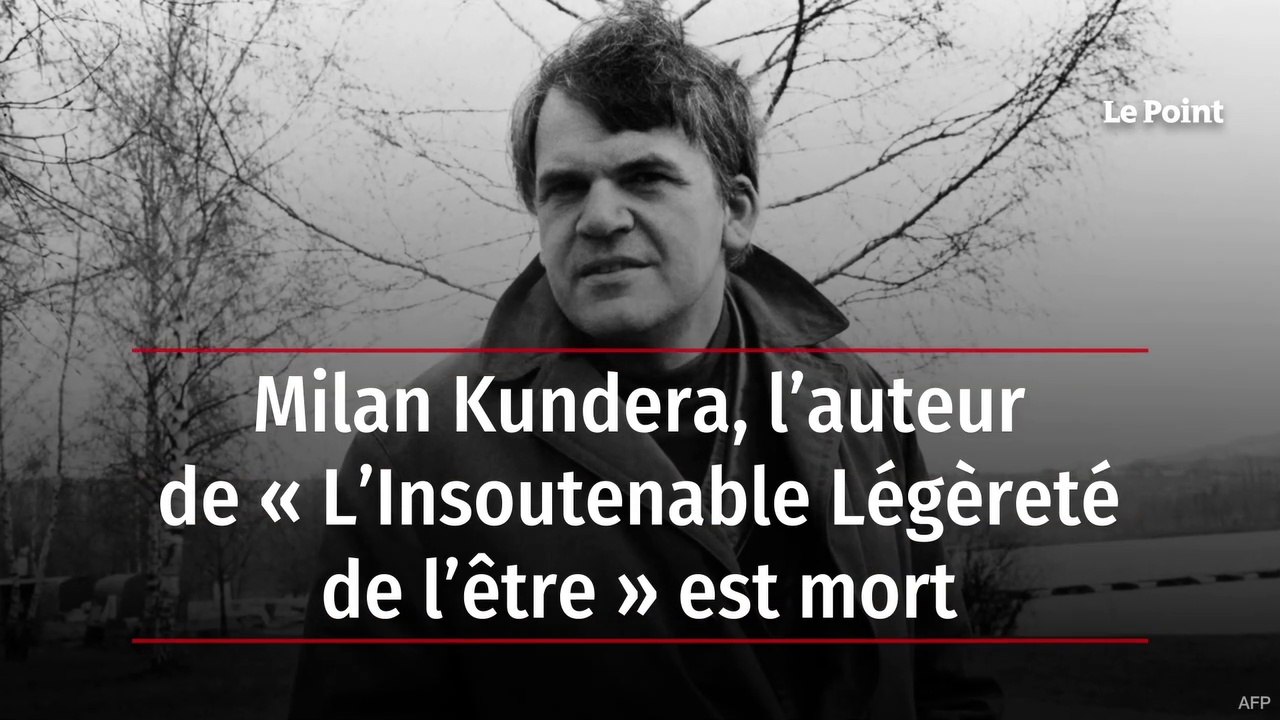 Milan Kundera, l’auteur de « L’Insoutenable Légèreté de l’être » est mort