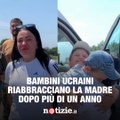 I drammi in Ucraina continuano: due bambini hanno potuto riabbracciare la madre dopo ben un anno