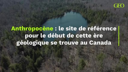 Le site de référence pour le début de l'Anthropocène a été choisi, et il se trouve... au Canada