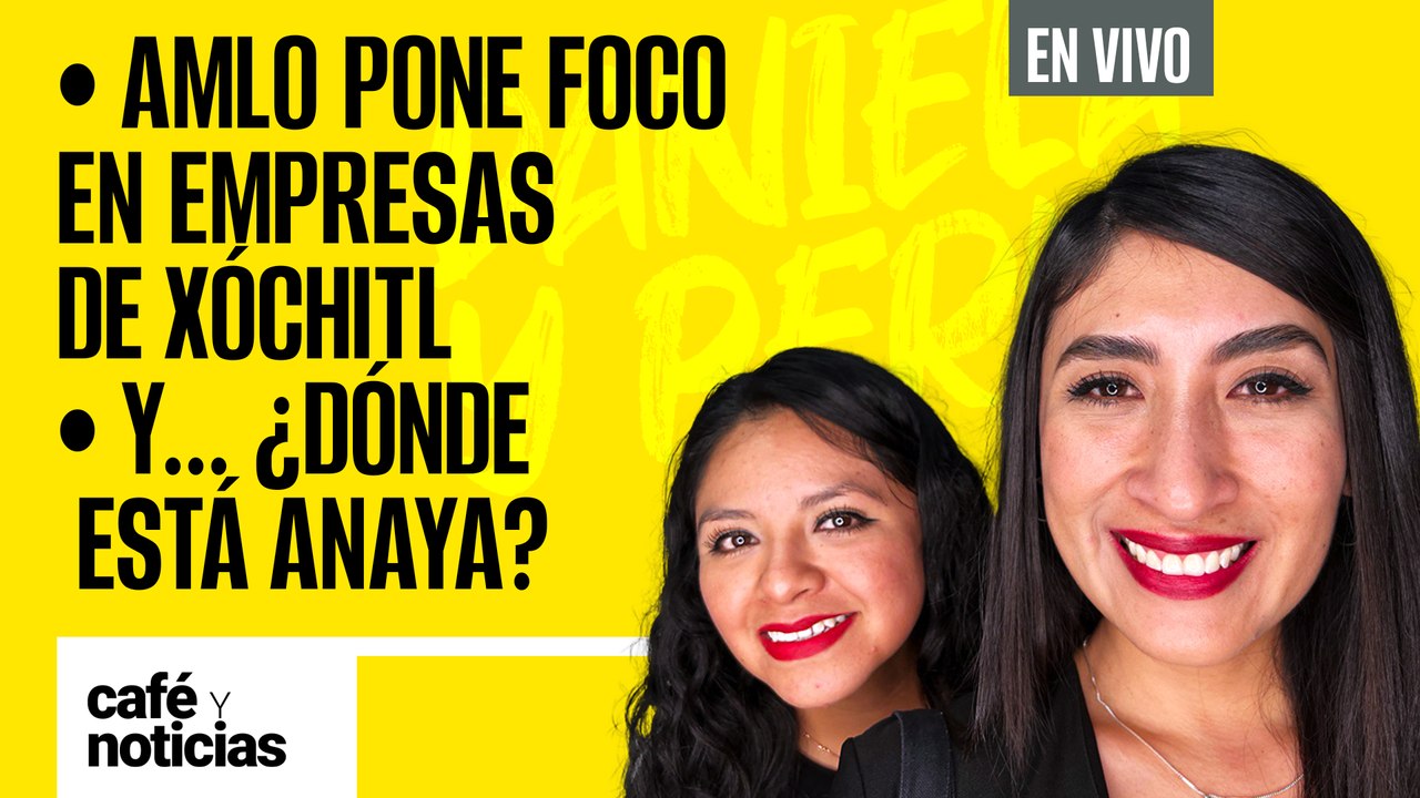 #EnVivo | #CaféYNoticias | AMLO pone foco en empresas de Xóchitl | Y... ¿dónde está Ricardo Anaya?
