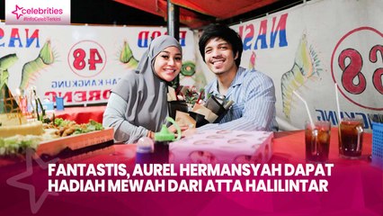 Fantastis, Aurel Hermansyah Dapat Hadiah Mewah dari Atta Halilintar