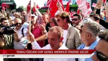Tanju Özcan CHP Genel Merkezi'ne ulaştı