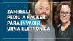 Zambelli pediu a hacker para invadir urna eletrônica e contas de Moraes