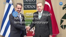 Erdoğan NATO Zirvesi’nde temaslarını sürdürüyor