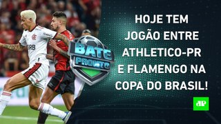 Flamengo ENFRENTA o Athletico-PR em JOGÃO HOJE pela Copa-BR; Corinthians VENCE na Sula | BATE PRONTO
