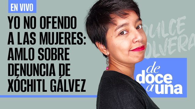 #EnVivo | #DeDoceAUna | Yo no ofendo a mujeres: AMLO | Ministros de la SCJN se reúnen con diputados
