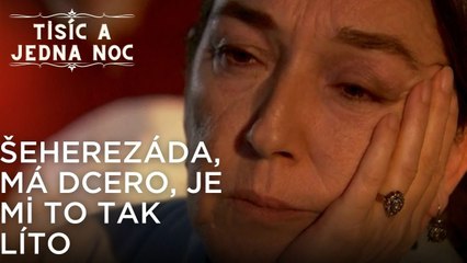 Šeherezáda, má dcero, je mi to tak líto | Tisíc a Jedna Noc Epizoda 18