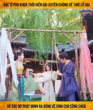 Bác sĩ phụ khoa thời hiện đại xuyên không về thời cổ đại và sau đó phát minh ra băng vệ sinh