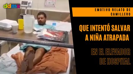Camillero relata su intento por salvar a niña atrapada en elevador