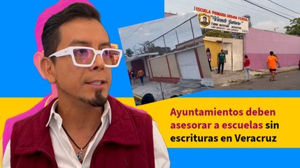 Ayuntamientos deben asesorar a escuelas sin escrituras en Veracruz