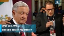 AMLO discute con reportero en ‘La Mañanera’ y lo acusa de hacer politiquería