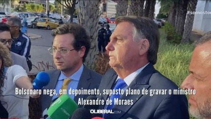 Bolsonaro nega, em depoimento, suposto plano de gravar o ministro Alexandre de Moraes