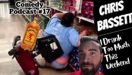 Chris Bassett “I Drank Too Much This Weekend” Comedy Podcast Episode #17