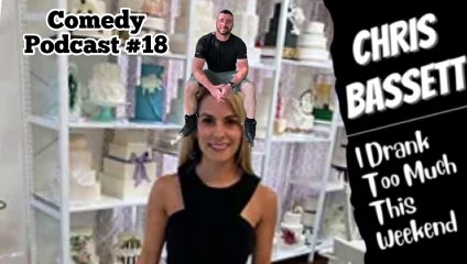 Chris Bassett “I Drank Too Much This Weekend” Comedy Podcast Episode #18