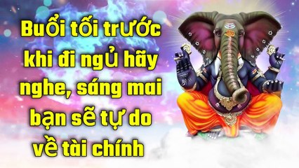 Buổi tối trước khi đi ngủ hãy nghe, sáng mai bạn sẽ tự do về tài chính