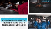 Drivetrain Malfunction In BMW Cars Understanding The Risks & Cost of Repair From Experts in Redwood City