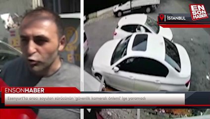 Esenyurt'ta aracı soyulan sürücünün 'güvenlik kameralı önlemi' işe yaramadı
