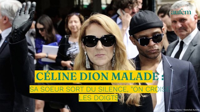Céline Dion malade : sa sœur sort du silence, On croise les doigts