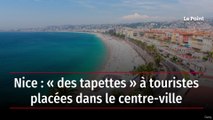 Nice : « des tapettes » à touristes placées dans le centre-ville