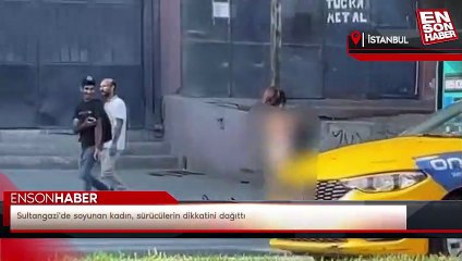 Sultangazi'de soyunan kadın, sürücülerin dikkatini dağıttı