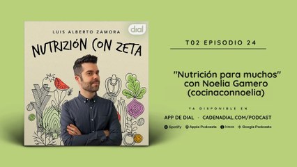 Nutrición para muchos con Noelia Gamero - Nutrizión con Zeta Podcast 2x24 | Cadena Dial