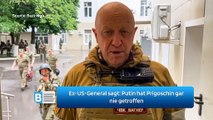 Ex-US-General sagt: Putin hat Prigoschin gar nie getroffen