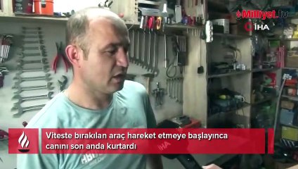 Viteste bırakılan araç hareket etmeye başlayınca canını son anda kurtardı