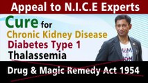 Appeal to N.I.C.E Experts - Cure for Chronic Kidney Disease Diabetes Type 1 Thalassemia