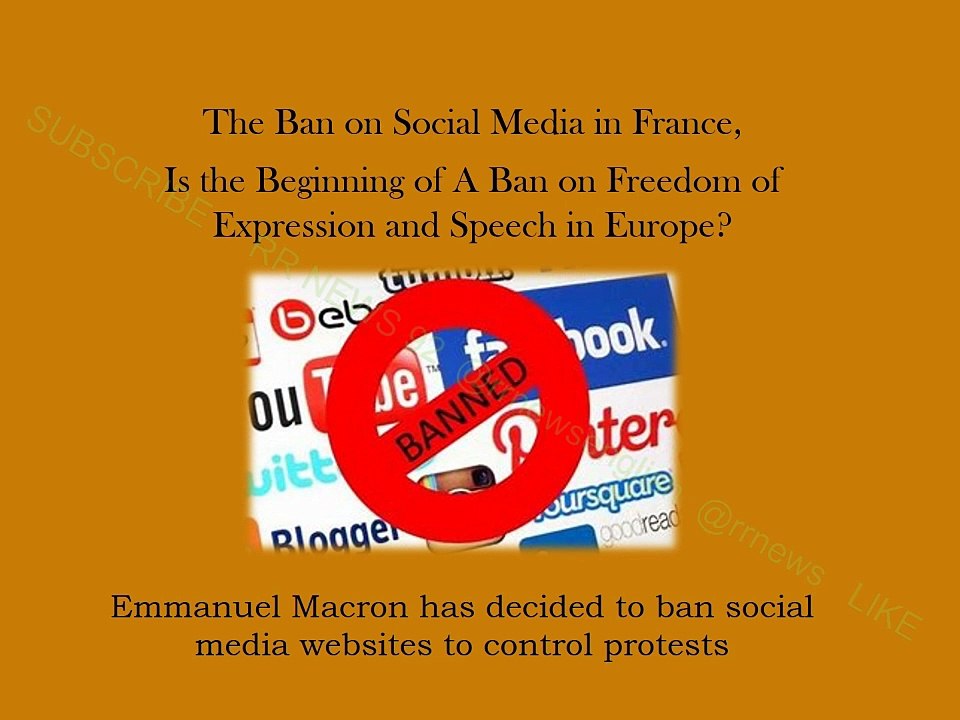 The Ban on Social Media in France, Is the beginning of A Ban on Freedom of Speech in Europe