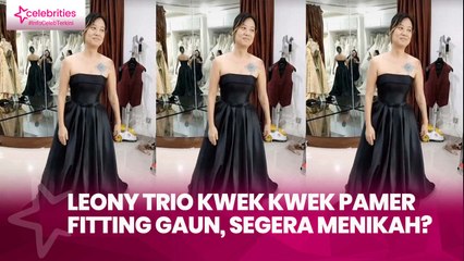 Leony Trio Kwek Kwek Pamer Fitting Gaun, Segera Menikah?