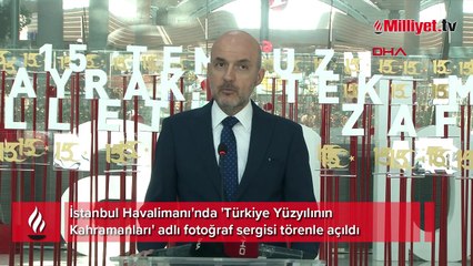 İstanbul Havalimanı'nda 'Türkiye Yüzyılının Kahramanları' sergisi açıldı