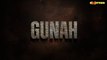GUNAH  Episode 05  Saba Qamar - Sarmad Khoosat -  Rabia Butt  13th July 2023  Express TV