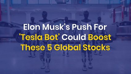 Elon Musk's Push For 'Tesla Bot' Could Boost These 5 Global Stocks