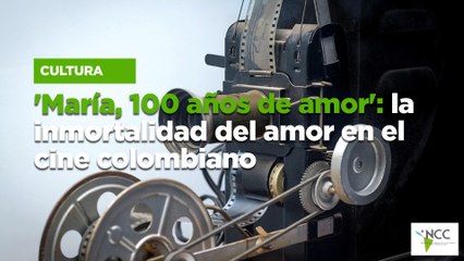 'María, 100 años de amor': la inmortalidad del amor en el cine colombiano