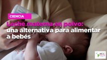 Leche materna en polvo: una alternativa para alimentar a bebés