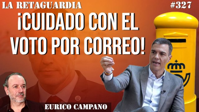 La Retaguardia #327: ¡Van a por todas y no respetan ni el homenaje a Miguel Ángel Blanco! ¡Cuidado con el voto por correo!