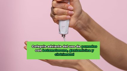 La pomadas con betametasona acarrean graves problemas a la salud