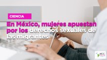 En México, mujeres apuestan por los derechos sexuales de las migrantes