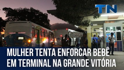 Mulher tenta enforcar bebê em terminal na Grande Vitória