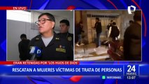 SJL: PNP brinda detalles sobre el rescate de mujeres víctimas de explotación sexual