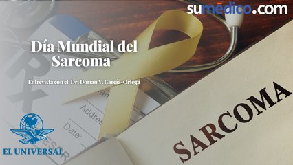 Día Mundial del Sarcoma, entrevista con el Dr. Dorian Y. García-Ortega