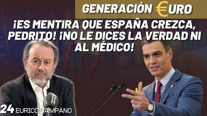 Generación Euro #24: ¡Es mentira que España crezca, Pedrito! ¡No le dices la verdad ni al médico!