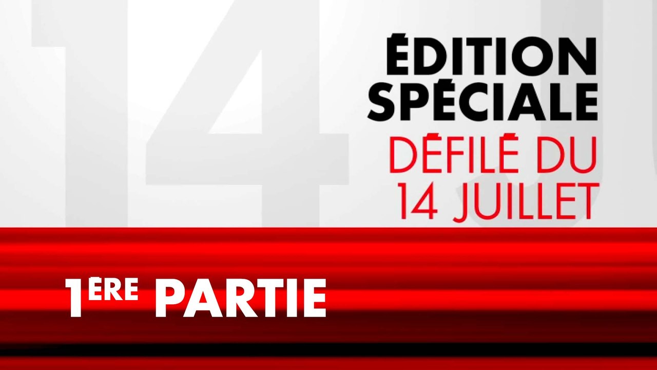 Édition spéciale défilé du 14-Juillet (1ère partie)